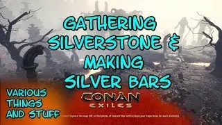Conan Exiles Gathering Silverstone & Making Silver Bars