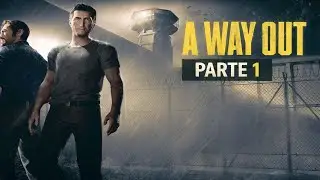 A Way Out - Parte 1