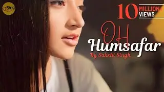 Oh Humsafar | cover @SakshiSinghSDS | Sing Dil Se Unplugged | Neha Kakkar | Tony Kakkar