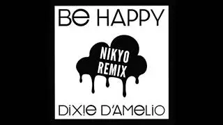 Be Happy - Dixie D'Amelio (Nikyo Remix)