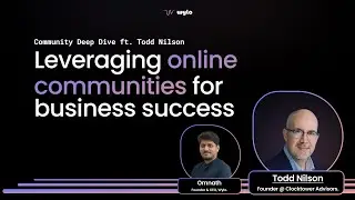 Community Deep Dive ft Todd Nilson - Community for business goals, community feelings & more