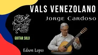 Vals Venezolano by Jorge Cardoso, performed by Edson Lopes