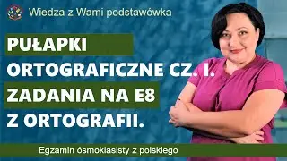 Zadania ortograficzne na egzaminie ósmoklasisty. Pułapki ortograficzne cz. I.