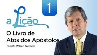 A Lição • O Livro de Atos dos Apóstolos #1