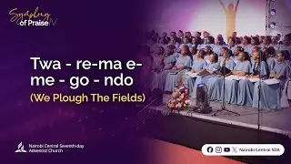 Twa - re-ma e-me - go - ndo (We Plough the Fields) | Nairobi Central Church Choir