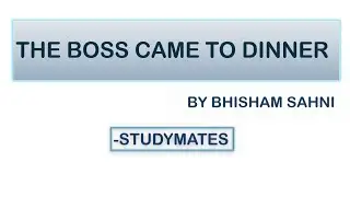 The Boss Came To Dinner, By Bhisham Sahni,  Introduction, Characters, & Summary By Studymates 