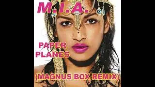 Paper Planes (Magnus Box Remix) - M.I.A.