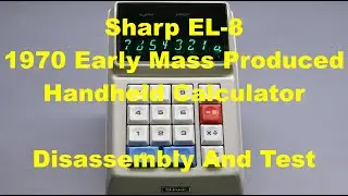 Sharp EL-8 One Of The Earliest Mass Produced Handheld Calculators - Disassembly And Test