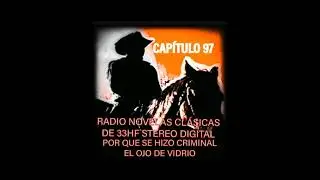 POR QUE SE HIZO CRIMINAL EL OJO DE VIDRIO CAP 98 En radio novelas clásicas de 33HF Stereo Digital