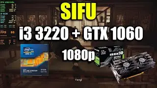 SIFU - i3 3220 + GTX 1060 | 1080p