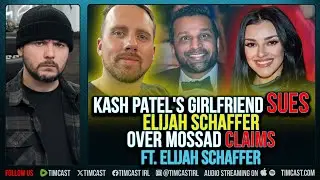 Kash Patel's Girlfriend SUES Elijah Schaffer Over Mossad Claims ft. Elijah Schaffer
