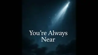 You're Always Near