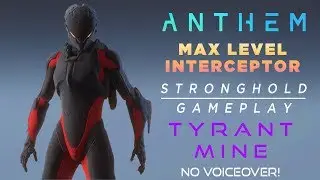 Anthem Stronghold Tyrant Mine - Max Level Interceptor (demo, no voiceover)