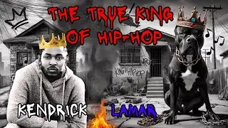 Kendrick Lamar: Why He's The True King of Hip-Hop