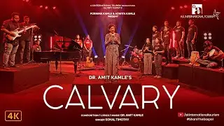 Calvary (Official Video) l Glorify Christ 8 l Sonal Timothy l Dr Amit Kamle l A K Intl' Tourism l 4K