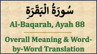Quran: Al-Baqarah, Ayah 88 | Overall Meaning and Word-by-Word Translation (Also in Playlists)
