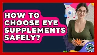 How To Choose Eye Supplements Safely? - Eye Health Experts