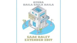 Ozuna - Baila Baila Baila (Saac Baley Extended Edit)