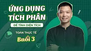To&aacute;n thực tế - Ứng dụng t&iacute;ch ph&acirc;n để t&iacute;nh diện t&iacute;ch - Buổi 3 | Thanh đi dạy To&aacute;n
