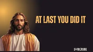 God Says- AT LAST YOU DID IT... | God | Gods Message Now Today | God's Message Now For You Today