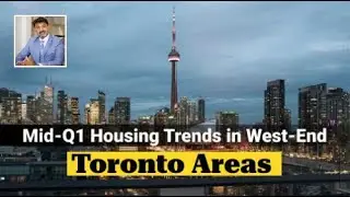 Mid-Q1 Housing Trends in West-End Toronto Areas