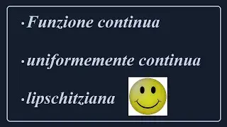 Differenza tra funzione continua e uniformemente continua. 🙂 Funzione lipschitziana. 😉