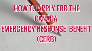 HOW TO APPLY FOR THE CANADA EMERGENCY RESPONSE  BENEFIT (CERB)