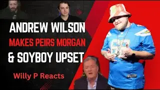 Andrew Wilson Makes Peirs Morgan & SoyBoy Upset (Willy P Reacts)