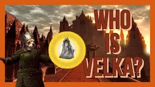 Velka: Dark Soul's most mysterious Goddess (part 1)