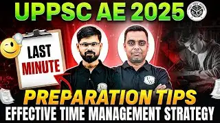 LAST MINUTE Preparation TIPS For UPPSC AE EXAM 2025 | Effective Time Management Strategy | UPPSC AE