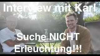 Interview mit meinem Meditationslehrer Karl - Suche blo&szlig; nicht Erleuchtung!!!