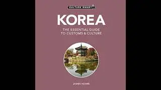 Korea - Culture Smart!: The Essential Guide To Customs & Culture by James Hoare | Full Audiobook