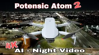 Дрон Potensic Atom 2 &mdash; тест ночного видео с ИИ в формате 4K