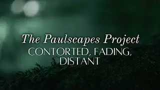 [ROYALTY FREE AMBIENT MUSIC] Contorted, Fading, Distant - The Paulscapes Project