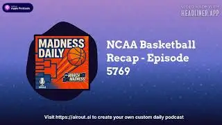 NCAA Basketball Recap - Episode 5769 | Airout AI Featured Podcasts