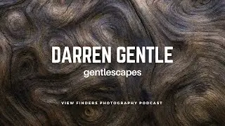 Intimate Landscape Photography with Darren Gentle: View Finders Photography Podcast Ep54