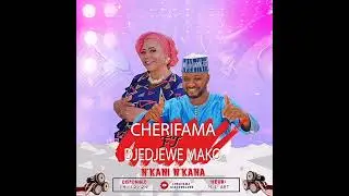 CHÉRIFAMA ft DJEDJEWE MAKO #n'kani_n'kana