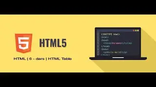 HTML | 6 - dars | HTML table