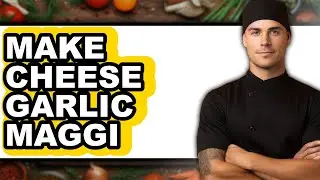 How To Make Cheese Garlic Maggi - Full Guide