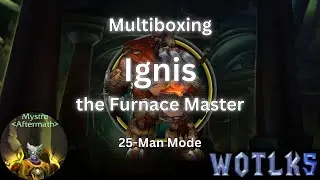 WOTLK5 - Ulduar - Ignis 25M Multibox