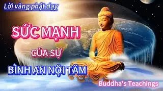 Lời phật dạy  -  SỨC MẠNH CỦA SỰ BÌNH AN NỘI TÂM ( Nên nghe )