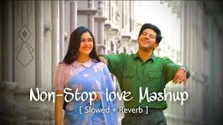 Non-Stop love Mashup NEW SONG 🎶 {Official Music} Slowed+Reverb | Romantic song |