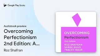 Overcoming Perfectionism 2nd Edition: A&hellip; by Roz Shafran &middot; Audiobook preview