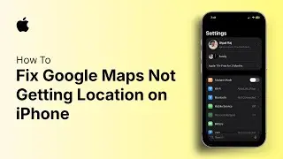Как исправить ошибку &laquo;Google Карты не получают местоположение&raquo; на iPhone