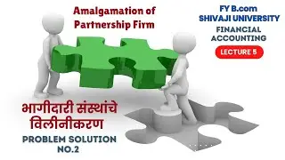 Financial Accounting | Amalgamation of Partnership| Problem Solution | Step by Step | No.1 | B.com