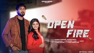 Open Fire (Official Video) Gaurav Goswami, Simran Singh || Latest New Haryanvi Song 2024