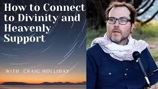 How to Connect to Divinity and Heavenly Support
