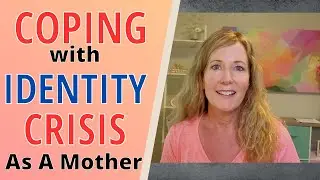 Coping with Identity Crisis as a Mother