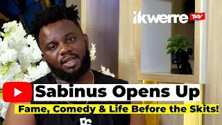 Sabinus Opens Up: Fame, Comedy & Life Before the Skits