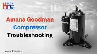 How to Troubleshoot Amana Goodman Compressor Failure and Common Issues (#5VS250FAC21S) - PartsHnC